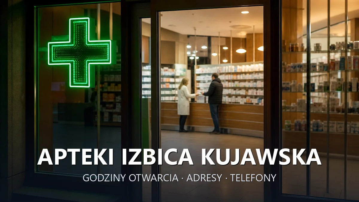 Apteki Izbica Kujawska, powiat włocławski - adresy, telefony, godziny otwarcia
