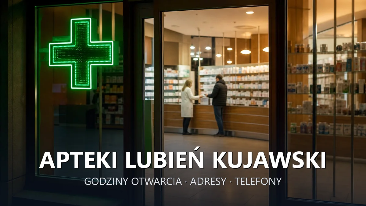Apteki Lubień Kujawski, powiat włocławski - adresy, telefony, godziny otwarcia