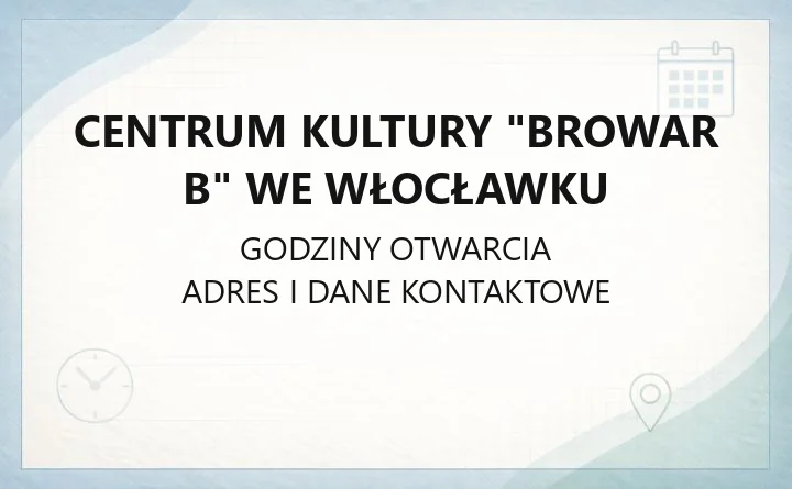 Centrum Kultury "Browar B" we Włocławku - kontakt, bilety, sekcje i godziny zwiedzania