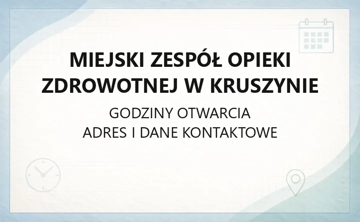 Miejski Zespół Opieki Zdrowotnej w Kruszynie - kontakt, przychodnie, poradnie