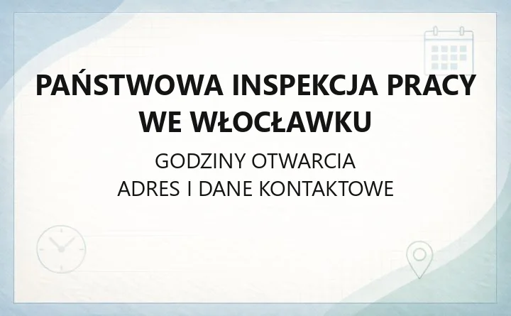 Państwowa Inspekcja Pracy we Włocławku - kontakt, skargi i porady prawne