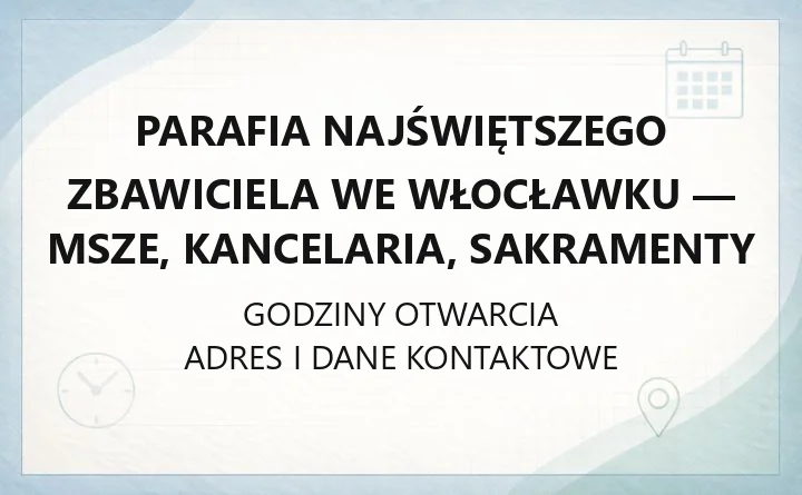 Parafia Najświętszego Zbawiciela we Włocławku - msze, kancelaria, sakramenty