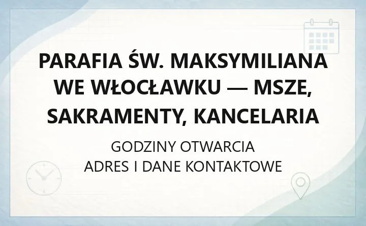Parafia św. Maksymiliana we Włocławku - msze, sakramenty, kancelaria