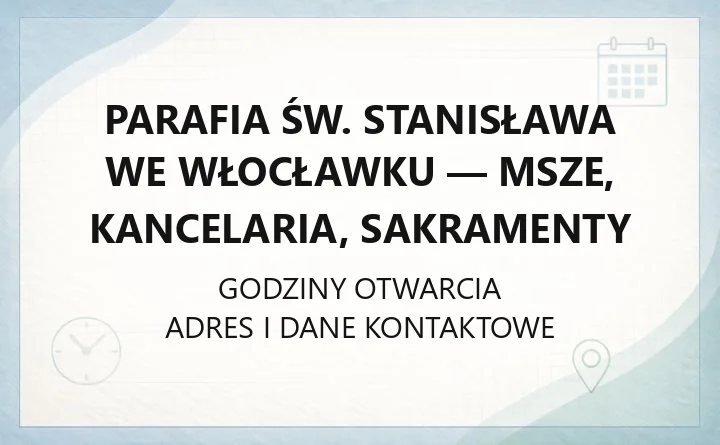 Parafia św. Stanisława we Włocławku - msze, kancelaria, sakramenty