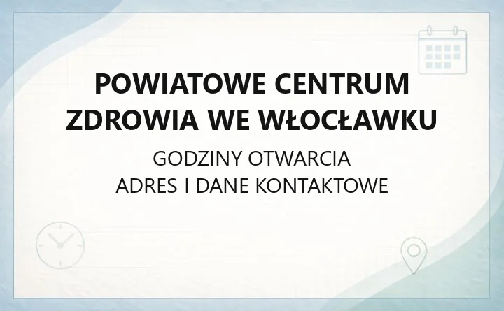 Powiatowe Centrum Zdrowia we Włocławku - kontakt, poradnie, badania i rejestracja
