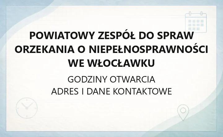 Powiatowy Zespół do spraw Orzekania o Niepełnosprawności we Włocławku - kontakt i zakres działania
