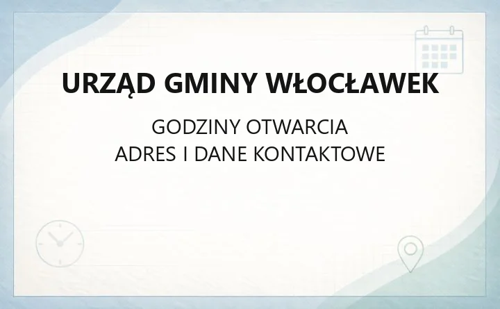 Urząd Gminy Włocławek - kontakt, godziny, wydziały i sprawy do załatwienia