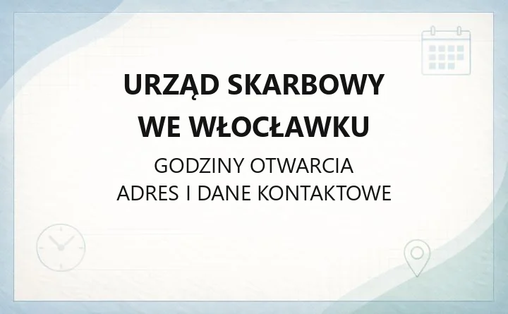 Urząd Skarbowy we Włocławku - kontakt, godziny, e-usługi i zasięg terytorialny